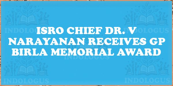 ISRO Chief Dr. V Narayanan Receives GP Birla Memorial Award