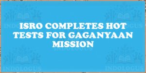 ISRO Completes Hot Tests for Gaganyaan Mission