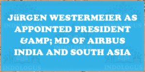 Jürgen Westermeier as Appointed President & MD of Airbus India and South Asia