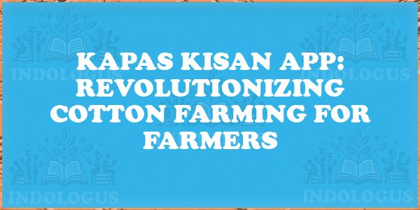 Kapas Kisan App: Revolutionizing Cotton Farming for Farmers