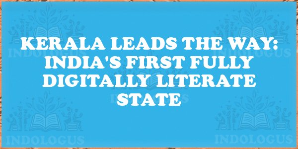 Kerala Leads the Way: India's First Fully Digitally Literate State