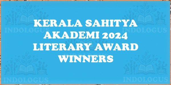 Kerala Sahitya Akademi 2024 Literary Award Winners