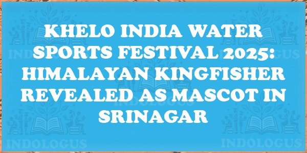 Khelo India Water Sports Festival 2025: Himalayan Kingfisher Revealed as Mascot in Srinagar