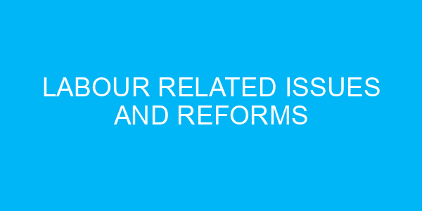 Labour Related Issues and Reforms