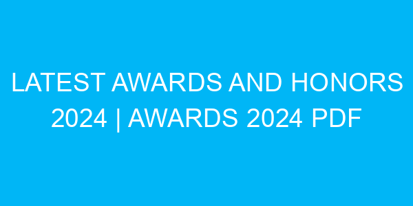 Latest Awards and Honors 2024 | Awards 2024 pdf