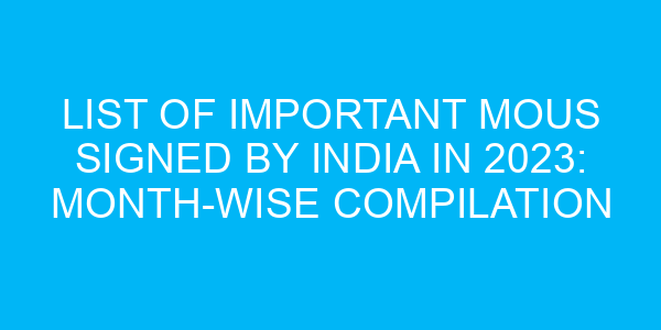 List of Important MoUs Signed by India in 2023: Month-wise Compilation