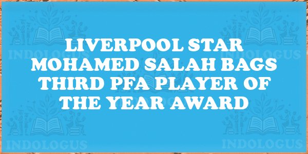 Liverpool Star Mohamed Salah Bags Third PFA Player of the Year Award