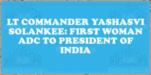 Lt Commander Yashasvi Solankee: First Woman ADC to President of India