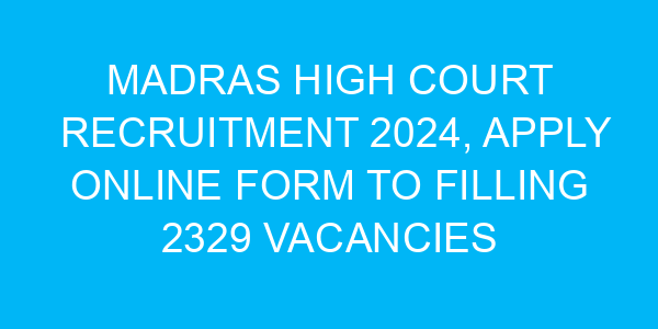 Madras High Court Recruitment 2024, Apply Online Form to Filling 2329 Vacancies