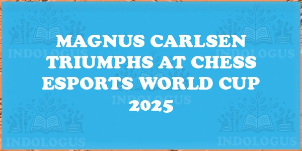 Magnus Carlsen Triumphs at Chess Esports World Cup 2025