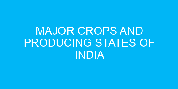 Major Crops and Producing States of India