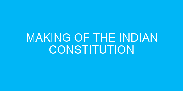 Making of the Indian Constitution