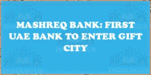Mashreq Bank: First UAE Bank to Enter GIFT City