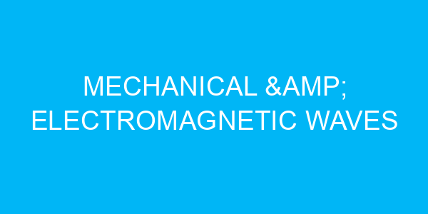 Mechanical & Electromagnetic Waves