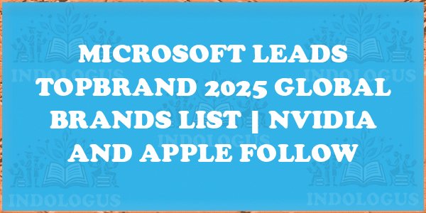 Microsoft Leads TopBrand 2025 Global Brands List | NVIDIA and Apple Follow