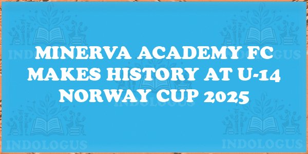 Minerva Academy FC Makes History at U-14 Norway Cup 2025
