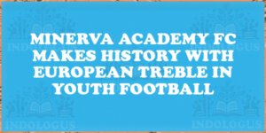 Minerva Academy FC Makes History with European Treble in Youth Football