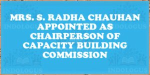 Mrs. S. Radha Chauhan Appointed as Chairperson of Capacity Building Commission