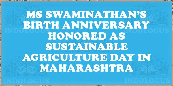 MS Swaminathan’s Birth Anniversary Honored as Sustainable Agriculture Day in Maharashtra