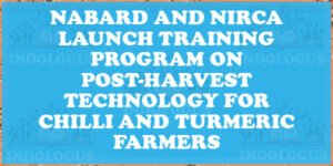 NABARD and NIRCA Launch Training Program on Post-Harvest Technology for Chilli and Turmeric Farmers