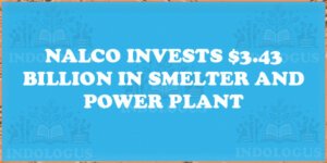 NALCO Invests $3.43 Billion in Smelter and Power Plant