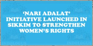 ‘Nari Adalat’ Initiative Launched in Sikkim to Strengthen Women’s Rights