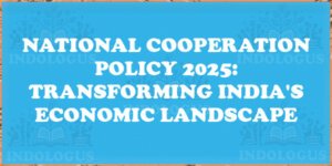 National Cooperation Policy 2025: Transforming India's Economic Landscape