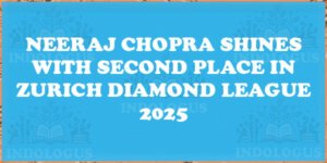 Neeraj Chopra Shines with Second Place in Zurich Diamond League 2025