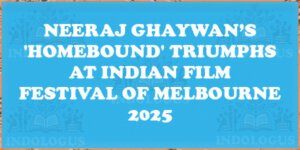 Neeraj Ghaywan’s 'Homebound' Triumphs at Indian Film Festival of Melbourne 2025