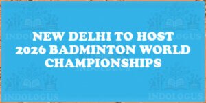 New Delhi to Host 2026 Badminton World Championships