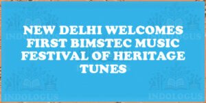 New Delhi Welcomes First BIMSTEC Music Festival of Heritage Tunes