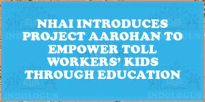NHAI Introduces Project Aarohan to Empower Toll Workers’ Kids Through Education