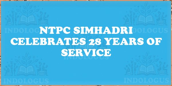 NTPC Simhadri Celebrates 28 Years of Service