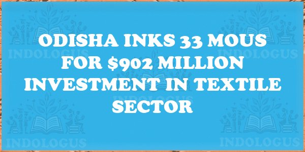Odisha Inks 33 MoUs for $902 Million Investment in Textile Sector