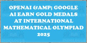 OpenAI & Google AI Earn Gold Medals At International Mathematical Olympiad 2025