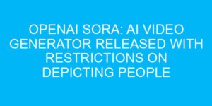 OpenAI Sora: AI Video Generator Released with Restrictions on Depicting People