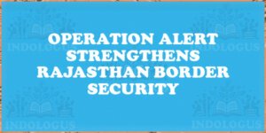 Operation Alert Strengthens Rajasthan Border Security