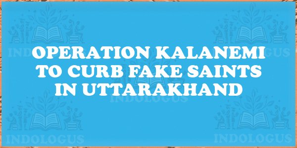 Operation Kalanemi to Curb Fake Saints in Uttarakhand
