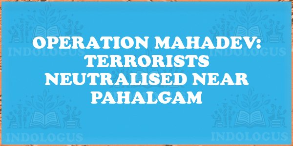 Operation Mahadev: Terrorists Neutralised Near Pahalgam