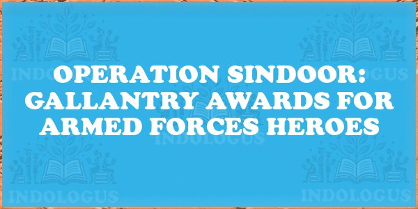 Operation Sindoor: Gallantry Awards for Armed Forces Heroes
