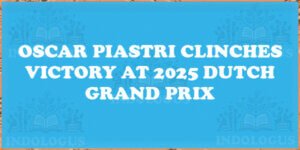 Oscar Piastri Clinches Victory at 2025 Dutch Grand Prix