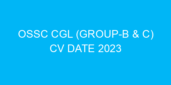 OSSC CGL (Group-B & C) CV Date 2023