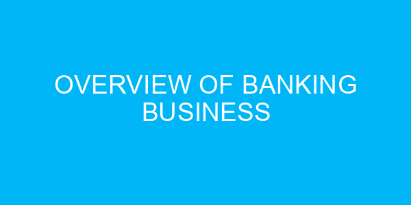 Overview of Banking Business