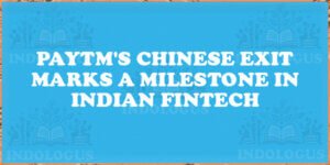 Paytm's Chinese Exit Marks a Milestone in Indian Fintech