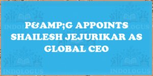 P&G Appoints Shailesh Jejurikar as Global CEO