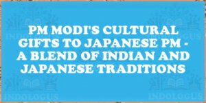PM Modi's Cultural Gifts to Japanese PM - A Blend of Indian and Japanese Traditions