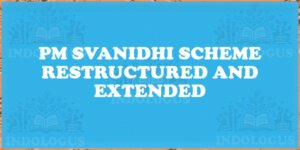 PM SVANidhi Scheme Restructured and Extended