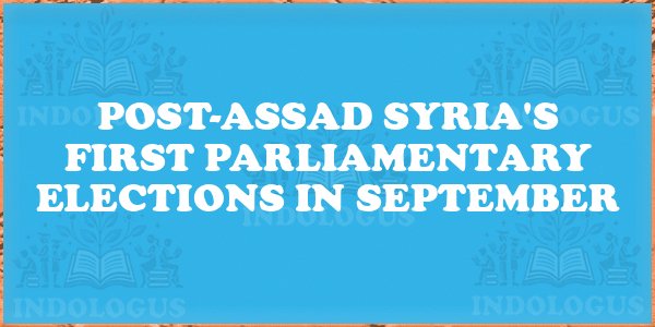 Post-Assad Syria's First Parliamentary Elections in September
