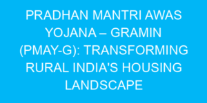 Pradhan Mantri Awas Yojana – Gramin (PMAY-G): Transforming Rural India's Housing Landscape