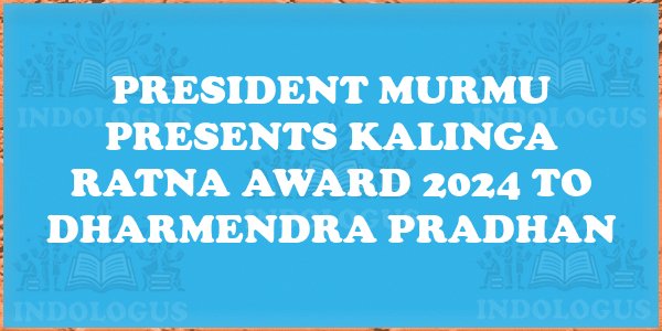 President Murmu Presents Kalinga Ratna Award 2024 to Dharmendra Pradhan
